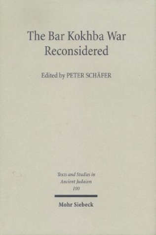 The Bar Kokhba War Reconsidered: New Perspectives on the Second Jewish Revolt against Rome (Texts and Studies in Ancient Judaism, 100)