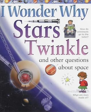 I Wonder Why Stars Twinkle: And Other Questions About Space