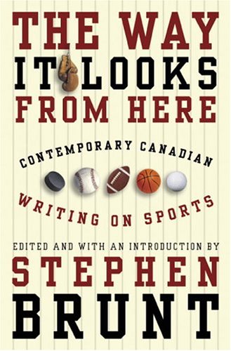 The Way It Looks from Here: Contemporary Canadian Writing on Sports (Hardcover)