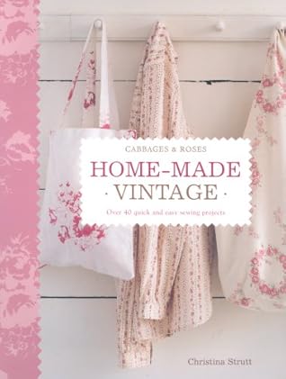 Home Made Vintage: Over 40 Quick and Easy Sewing Projects