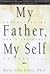 My Father, My Self: Understanding Dad's Influence on Your Life : A Guide to Reconciliation and Healing for Sons and Daughters