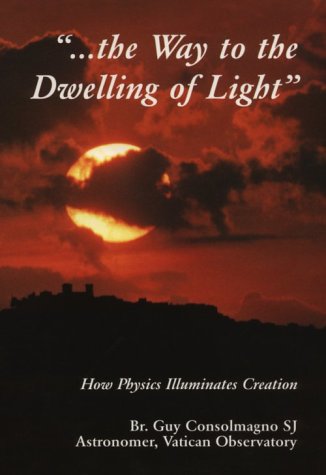 The Way to the Dwelling of Light: How Physics Illuminates Creation (Paperback)