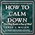 How to Calm Down: Three Deep Breaths to Peace of Mind