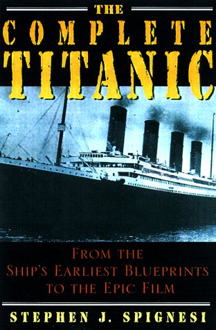 The Complete Titanic: From the Ship's Earliest Blueprints to the Epic Film (Hardcover)