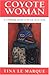 Coyote Woman: A Continuing Journal of My Life As an Artist
