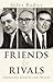 Friends and Rivals Crosland, Jenkins and Healey by Giles Radice