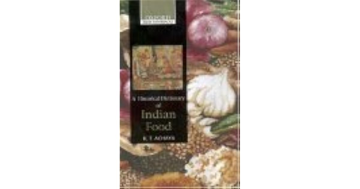 A Historical Dictionary of Indian Food by K.T. Achaya