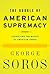 The Bubble Of American Supremacy by George Soros The Bubble Of American Supremacy by George Soros