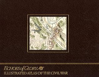 Illustrated Atlas of the Civil War (Echoes of Glory)