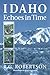 Idaho Echoes in Time by R.G. Robertson