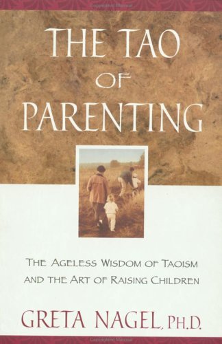 The Tao of Parenting: The Ageless Wisdom of Taoism and the Art of Raising Children (Paperback)