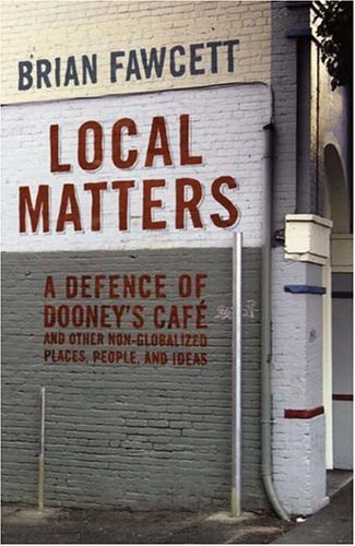 Local Matters: A Defence of Dooney's Cafe and Other Non-Globalized Places, People, and Ideas (Paperback)