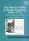 The Bawdy Politic in Stuart England, 1660–1714: Political Pornography and Prostitution (Women and Gender in the Early Modern World)