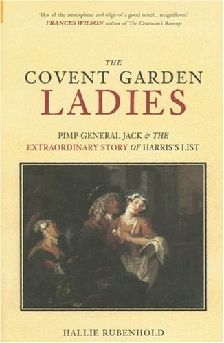 The Covent Garden Ladies: Pimp General Jack & The Extraordinary Story of Harris' List (Hardcover)