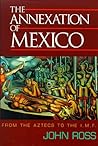 The Annexation of Mexico: From the Aztecs to the IMF
