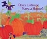 Does a Mouse Have a House? Does a Mouse Have a House?