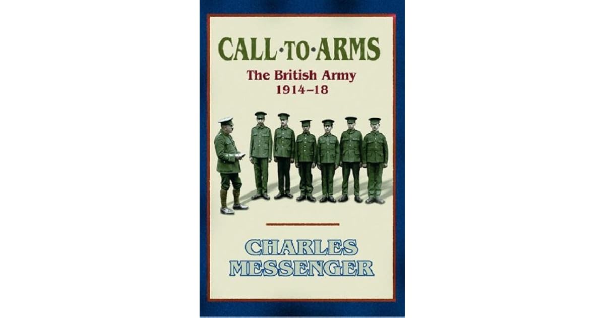 Call To Arms The British Army 1914 18 by Charles Messenger