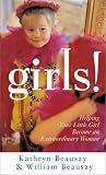 Girls!: Helping Your Little Girl Become an Extraordinary Woman