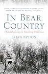 In Bear Country: A Global Journey in Vanishing Wilderness