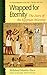 Wrapped for Eternity: The Story of the Egyptian Mummy