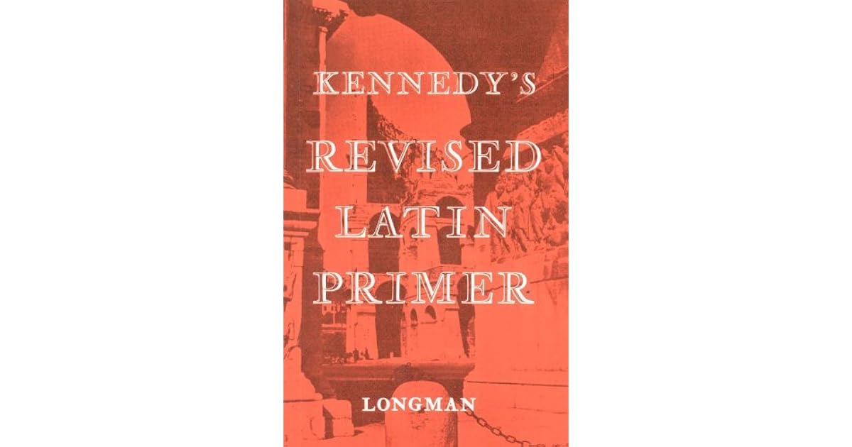 The Revised Latin Primer by Benjamin Hall Kennedy