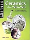 Miller's Ceramics of the '50s & '60s: A Collector's Guide (The Collector's Guide Series, 17) Miller's Ceramics of the '50s & '60s: A Collector's Guide (The Collector's Guide Series, 17)