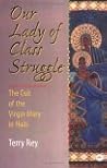 Our Lady of Class Struggle: The Cult of the Virgin Mary in Haiti Our Lady of Class Struggle: The Cult of the Virgin Mary in Haiti