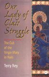 Our Lady of Class Struggle: The Cult of the Virgin Mary in Haiti (Paperback)