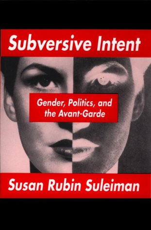 Subversive Intent: Gender, Politics, and the Avant-Garde (Paperback)