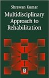 Multidisciplinary Approach to Rehabilitation Hardcover Multidisciplinary Approach to Rehabilitation Hardcover
