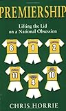 Premiership : The Uncut History of the Fa Premier League