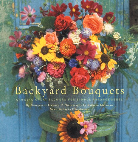 Backyard Bouquets: Growing Great Flowers for Simple Arrangements (Paperback)