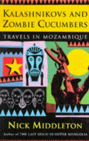 Kalashnikovs and Zombie Cucumbers: Travels in Mozambique (Paperback)