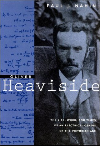 Oliver Heaviside: The Life, Work, and Times of an Electrical Genius of the Victorian Age (Paperback)