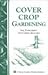 Cover Crop Gardening: Soil Enrichment With Green Manures/Storey's Country Wisdom Bulletin A-05