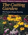 The Cutting Garden: Plants for Gorgeous Bouquets All Year Long (Taylor's Weekend Gardening Guides)