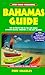 Bahamas Guide : Be a Traveler Not a Tourist! (Bahamas Guide, 2nd Ed)