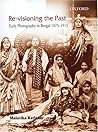 Re-visioning the Past: Early Photography in Bengal 1875-1915