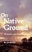 On Native Ground: Memoirs a...