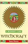 Witchcraft: A Beginner's Guide Witchcraft: A Beginner's Guide