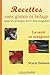 Recettes Sans Gluten Ni Laitage: La Santé En Mangeant Selon Les Principes Du Dr Jean Seignalet