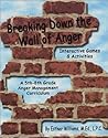 Breaking Down the Wall of Anger: Interactive Games and Activities Breaking Down the Wall of Anger: Interactive Games and Activities