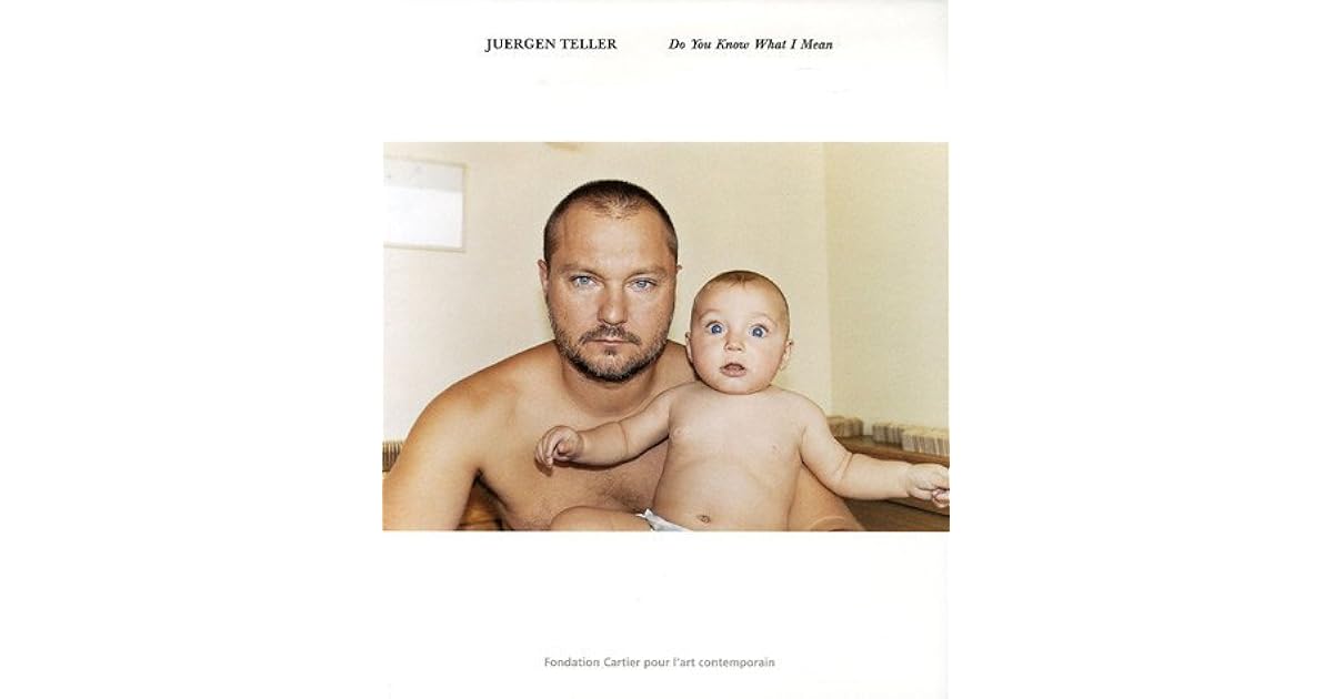 Juergen Teller Do You Know What I Mean by Juergen Teller