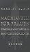 Machiavelli für Frauen. Strategie und Taktik im Kampf der Geschlechter.
