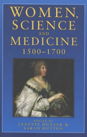 Women, Science and Medicine 1500-1700: Mothers and Sisters of the Royal Society (Paperback)