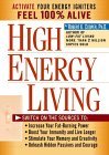 High Energy Living: Switch On the Sources to: Increase Your Fat-Burning Power * Boost Your Immunity and Live Longer * Stimulate Your Memory and Creativity * Unleash Hidden Passions (Hardcover)