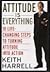 Attitude Is Everything: 10 Life-Changing Steps to Turning Attitude into Action