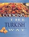 Cooking the Turkish Way: Including Low-Fat and Vegetarian Recipes (Easy Menu Ethnic Cookbooks) Cooking the Turkish Way: Including Low-Fat and Vegetarian Recipes (Easy Menu Ethnic Cookbooks)