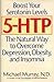5-HTP: The Natural Way to Boost Serotonin and Overcome Depression, Obesity, and Insomnia