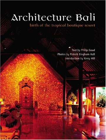 Architecture Bali: Birth of the Tropical Boutique Resort (Hardcover)